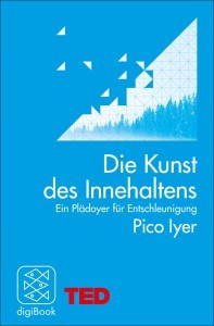 Pico Iyer "Die Kunst des Innehaltens" (c) Fischer verlage / TED ebooks